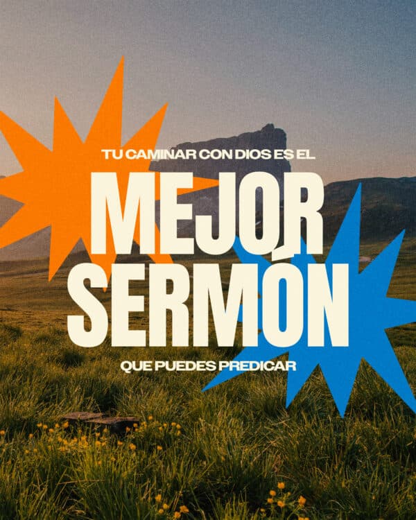 Tu caminar con Dios es el mejor sermón que puedes predicar