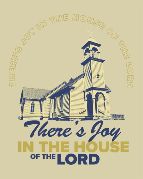 There’s joy in the house of the Lord