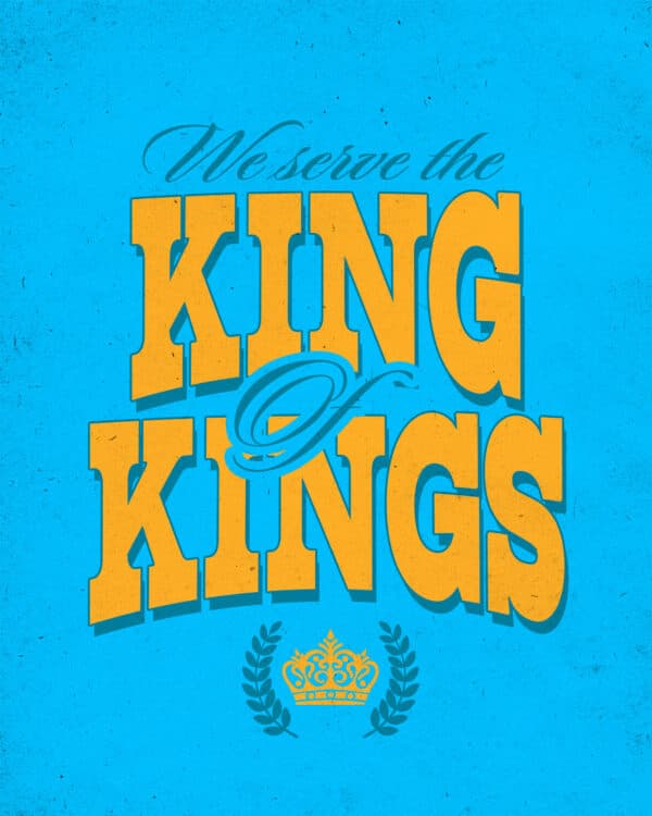 We serve the King of kings