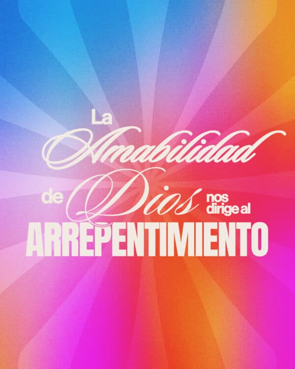 La amabilidad de Dios nos dirige al arrepentimiento