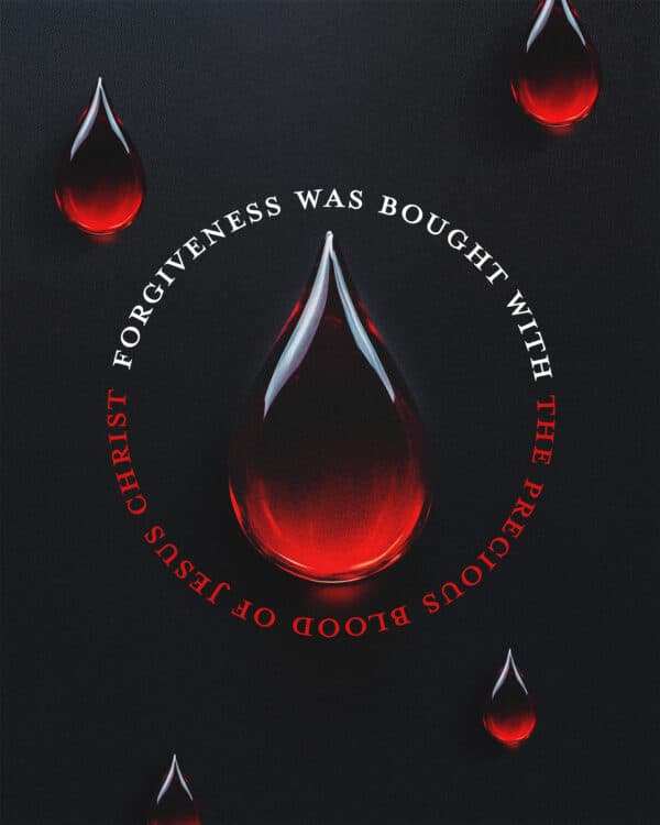 Forgiveness was bought with the precious blood of Jesus Christ