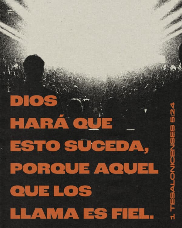 Dios hará que esto suceda, porque aquel que los llama es fiel. - 1 Tesalonicenses 5:24
