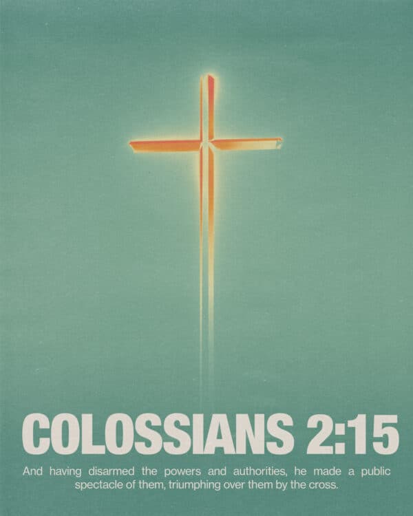 And having disarmed the powers and authorities, he made a public spectacle of them, triumphing over them by the cross. - Colossians 2:15