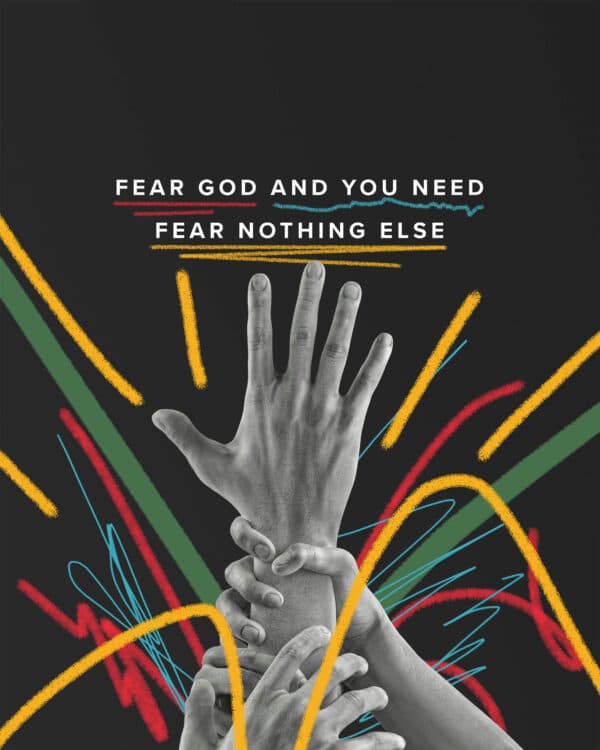 Fear God and you need fear nothing else