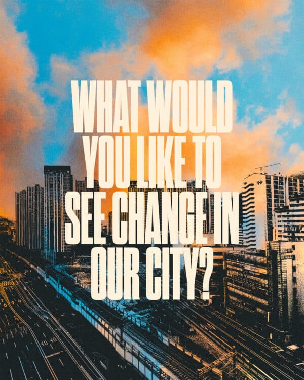 What would you like to see change in our city?