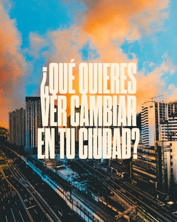 ¿Qué quieres ver cambiar en tu ciudad?