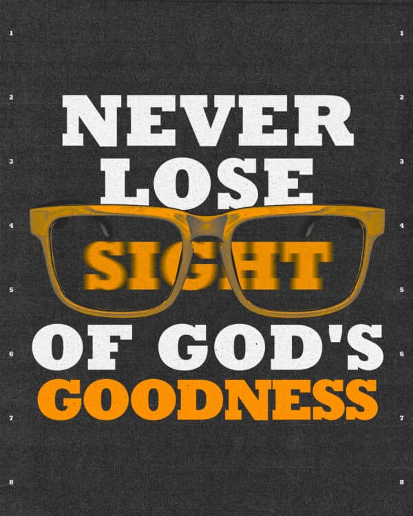 Never lose sight of God's goodness