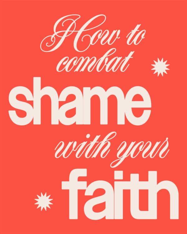 How to combat shame with your faith