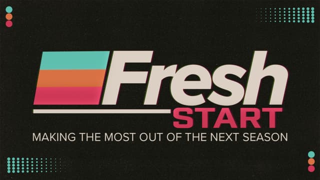 Fresh Start: Making the most out of the next season