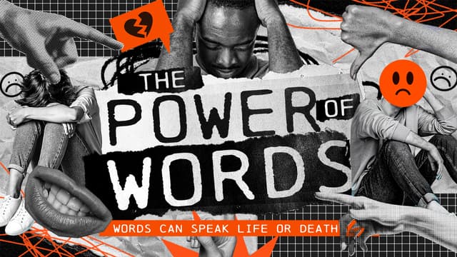The Power of Words: Words can speak life or death.