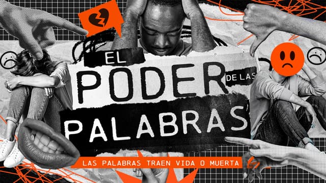 El Poder de las Palabras: las palabras traen vida o muerta.