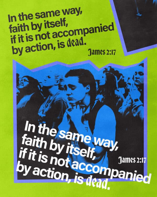In the same way, faith by itself, if it is not accompanied by action, is dead. - James 2:17