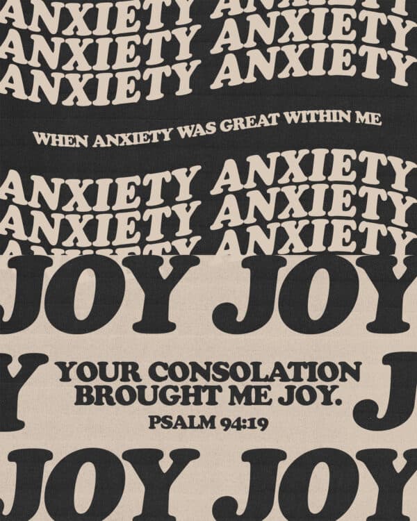 When anxiety was great within me, your consolation brought me joy. - Psalm 94:19
