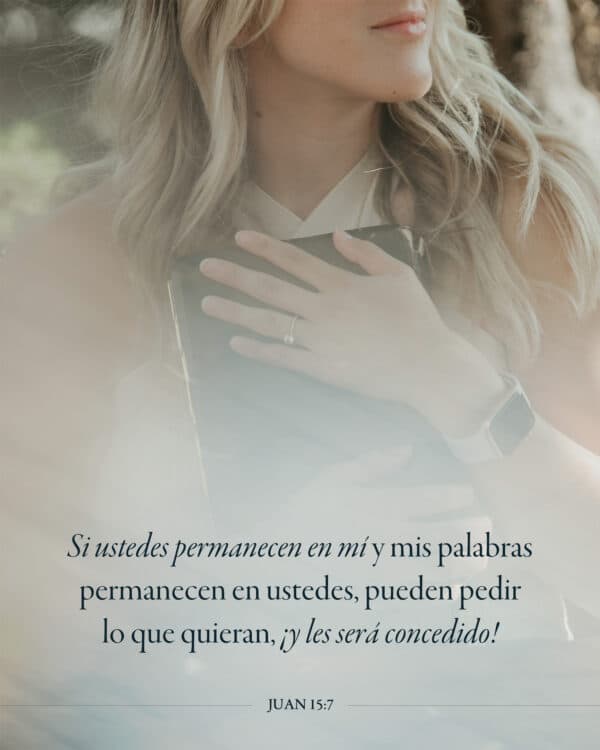 Si ustedes permanecen en mí y mis palabras permanecen en ustedes, pueden pedir lo que quieran, ¡y les será concedido! - Juan 15:7