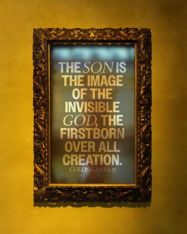 The Son is the image of the invisible God, the firstborn over all creation. - Colossians 1:15