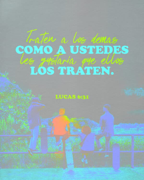Traten a los demás como a ustedes les gustaría que ellos los traten. - Lucas 6:31