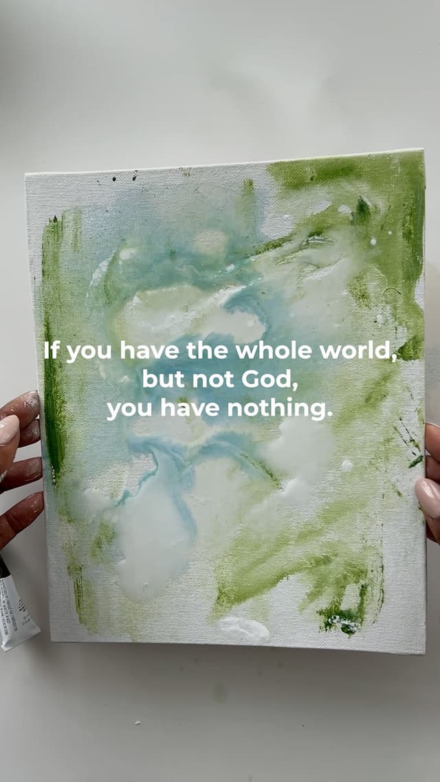 If you have the whole world, but not God, you have nothing.
