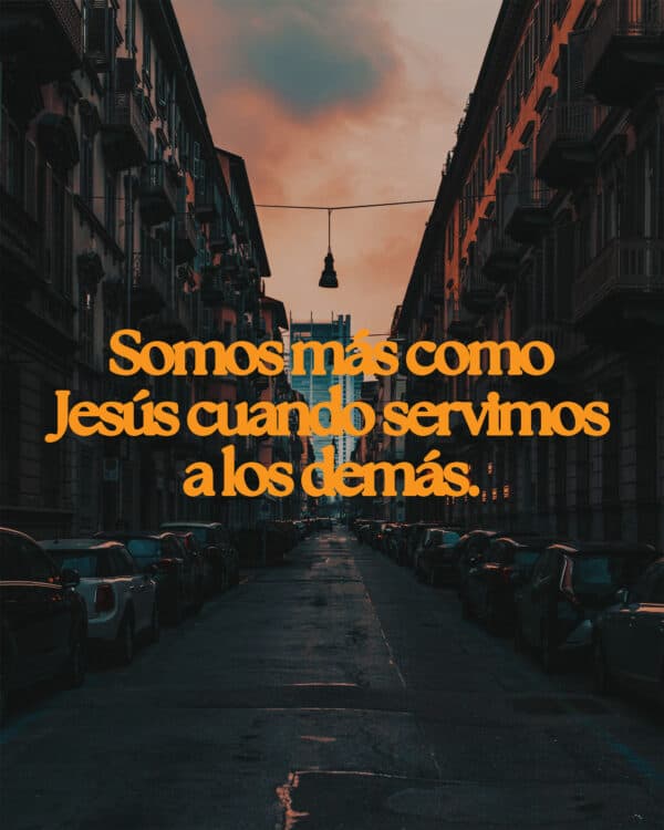 Somos mas como Jesús cuando servimos a los demás.