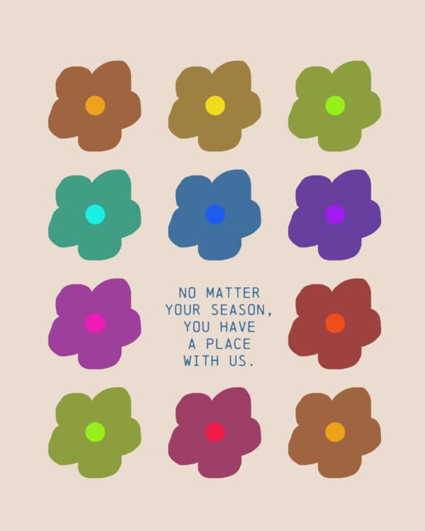 No matter your season, you have a place with us.