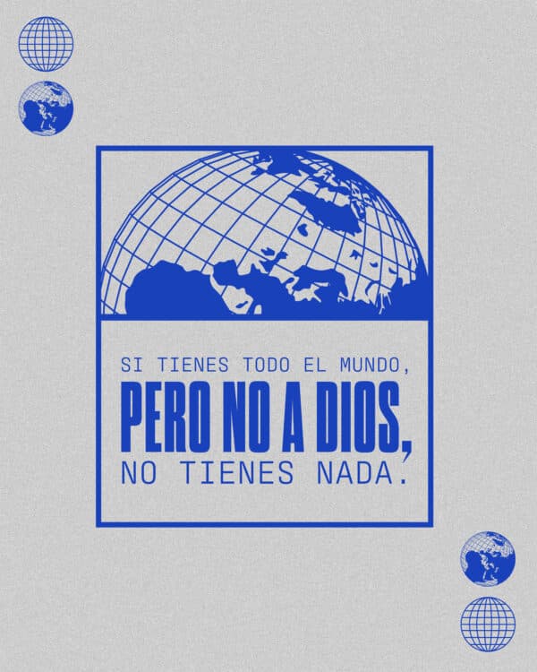 Si tienes todo el mundo, pero no a Dios, no tienes nada.