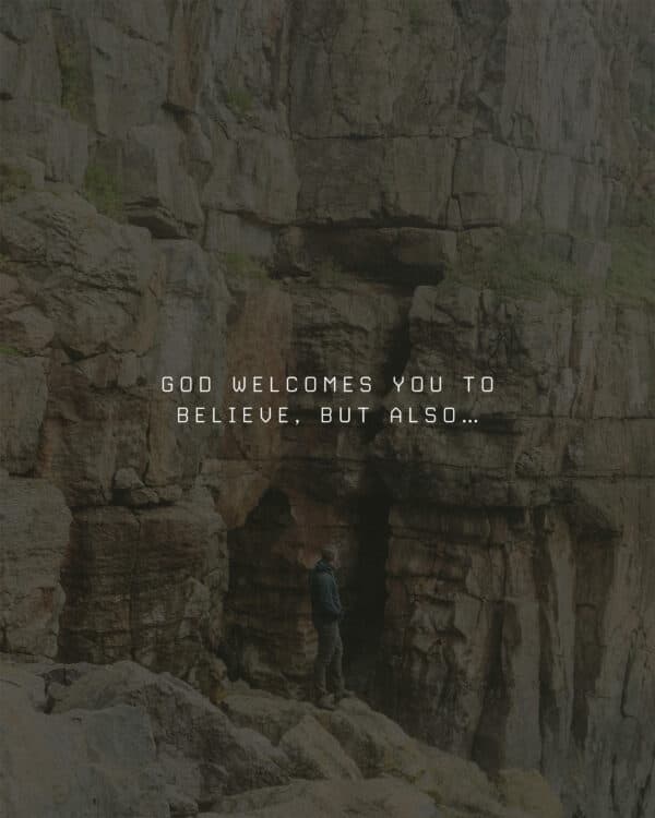 God welcomes you to believe, but also… 