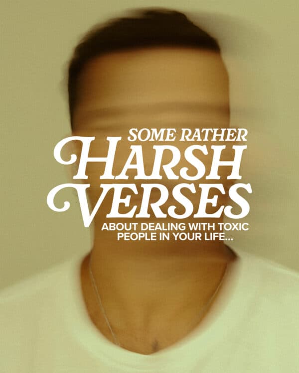Some rather harsh verses about dealing with toxic people in your life…?