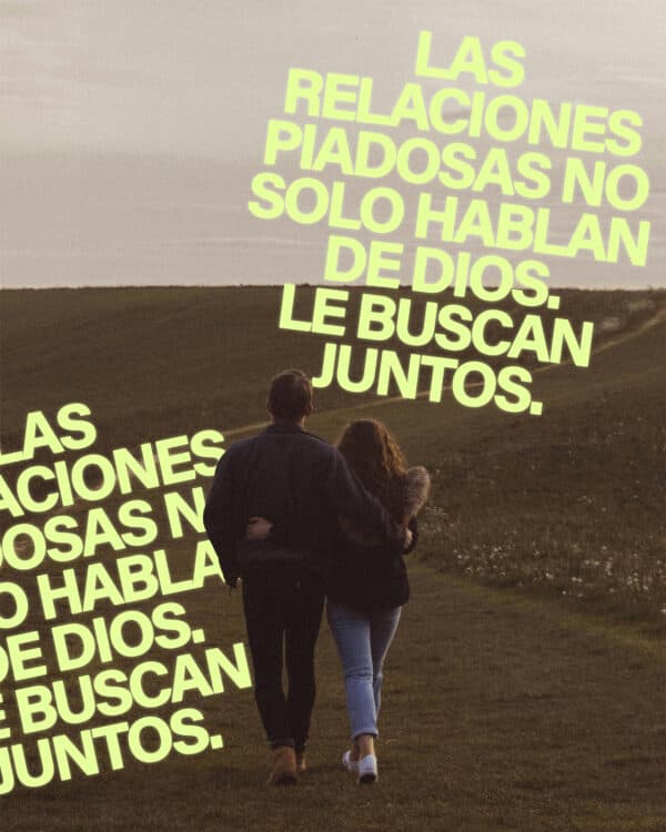 Las relaciones piadosas no solo hablan de Dios. Le buscan juntos.