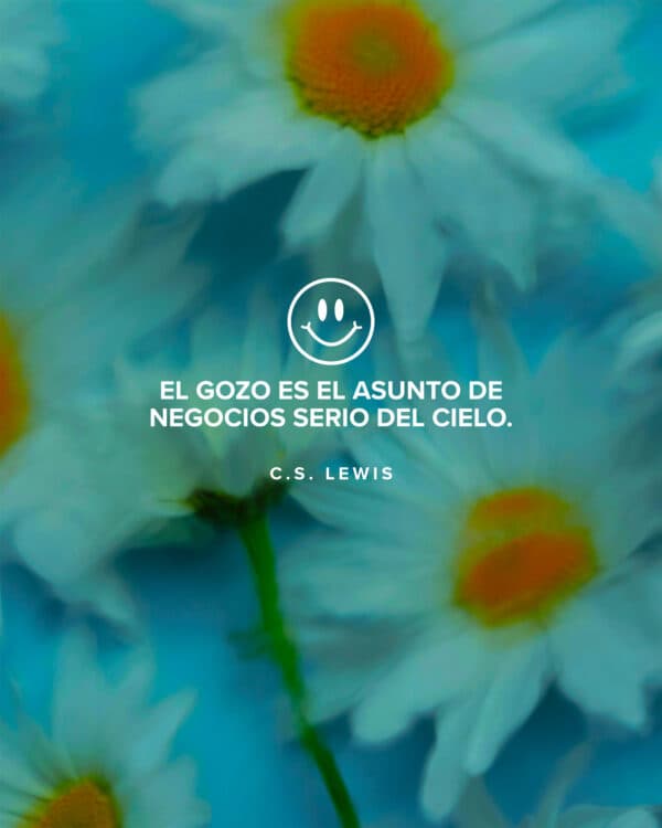 El gozo es el asunto de negocios serio del cielo. — C.S. Lewis