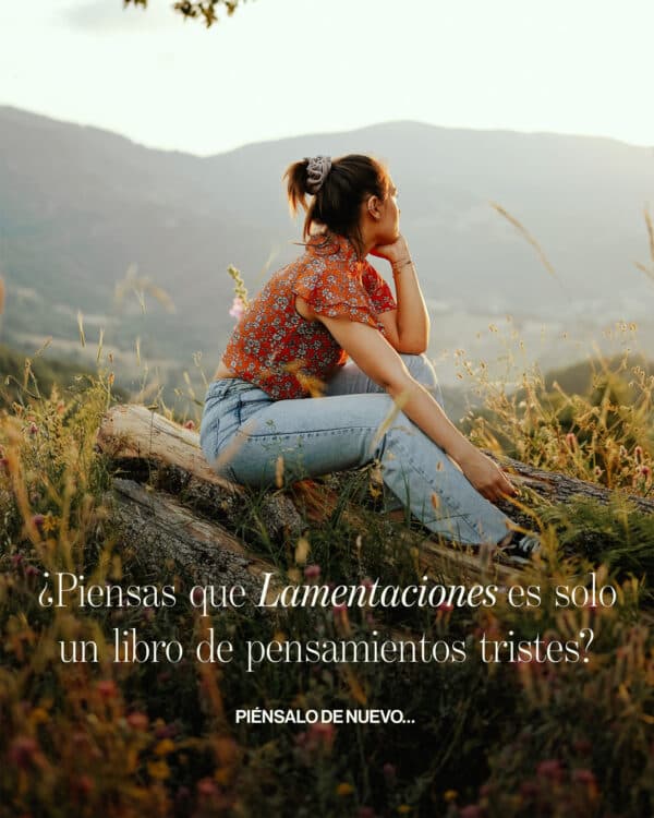 ¿Piensas que Lamentaciones es solo un libro de pensamientos tristes? Piénsalo de nuevo…
