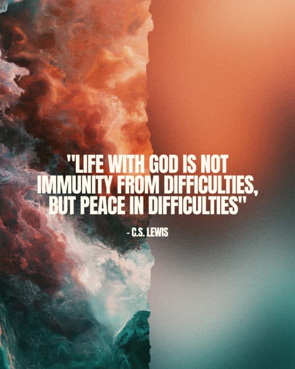 "Life with God is not immunity from difficulties, but peace in difficulties" - C.S. Lewis