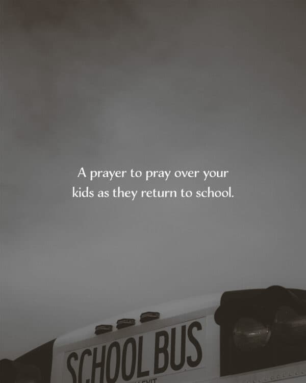 A prayer to pray over your kids as they return to school.
