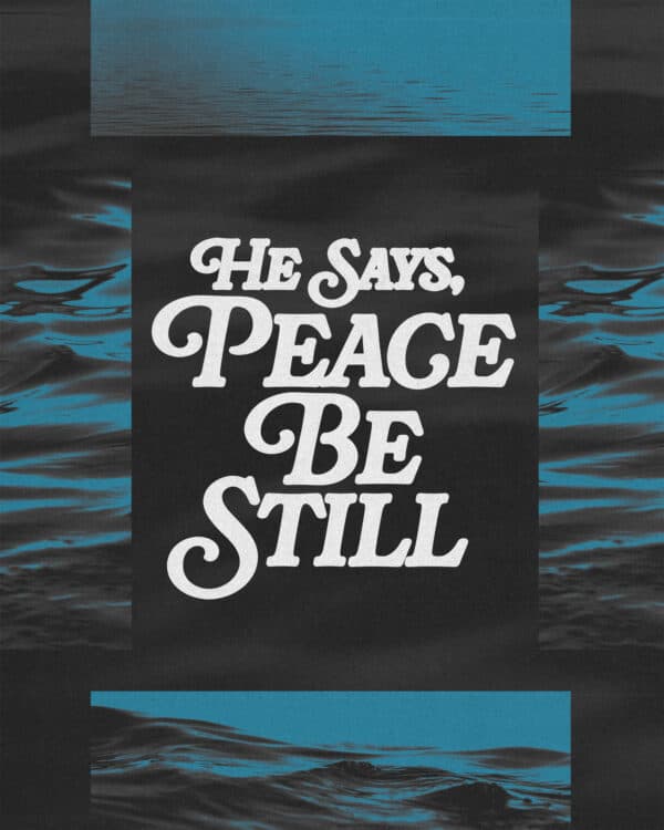 He says, “Peace. Be still.”