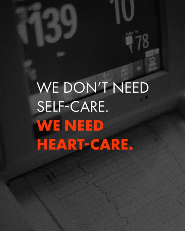 We don’t need self-care. We need heart-care.