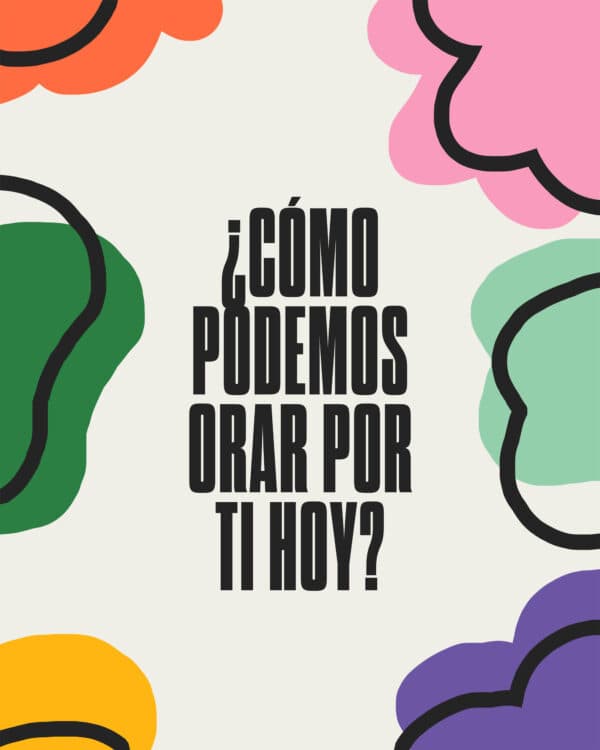 ¿Cómo podemos orar por ti hoy?