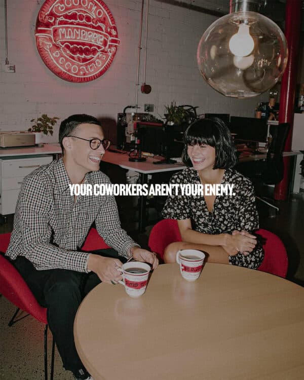Your coworkers aren’t your enemy.