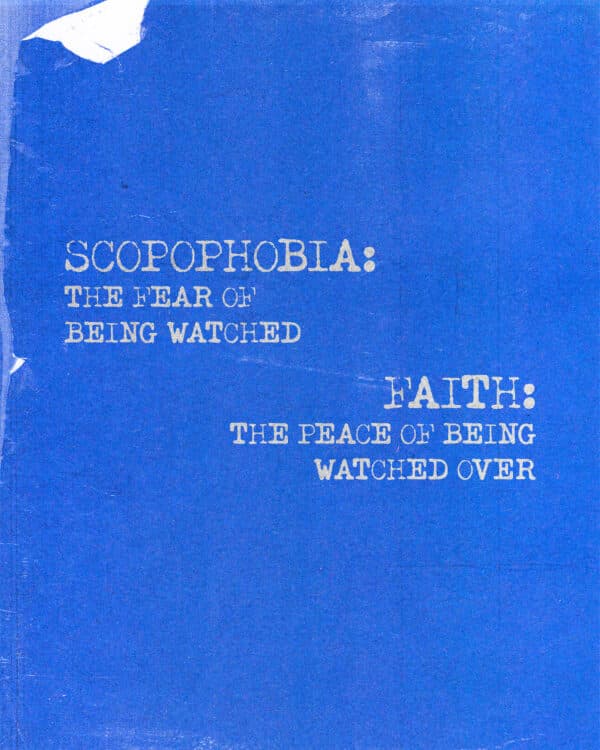 Scopophobia: the fear of being watched Faith: the peace of being watched over