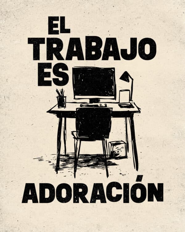 El trabajo es adoración.