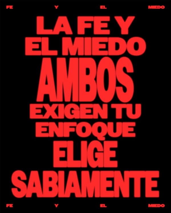 La fe y el miedo ambos exigen tu enfoque. Elige sabiamente.