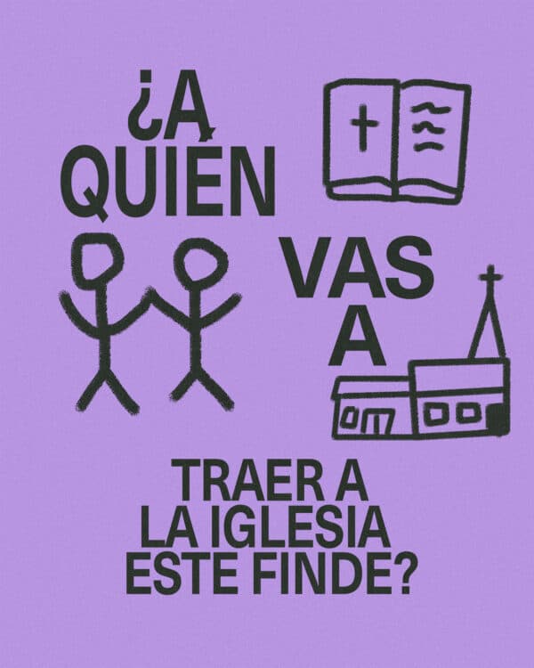 ¿A quién vas a traer a la iglesia este finde?