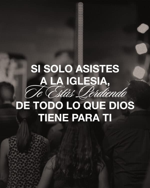 Si solo asistes a la iglesia, te estás perdiendo de todo lo que Dios tiene para ti.