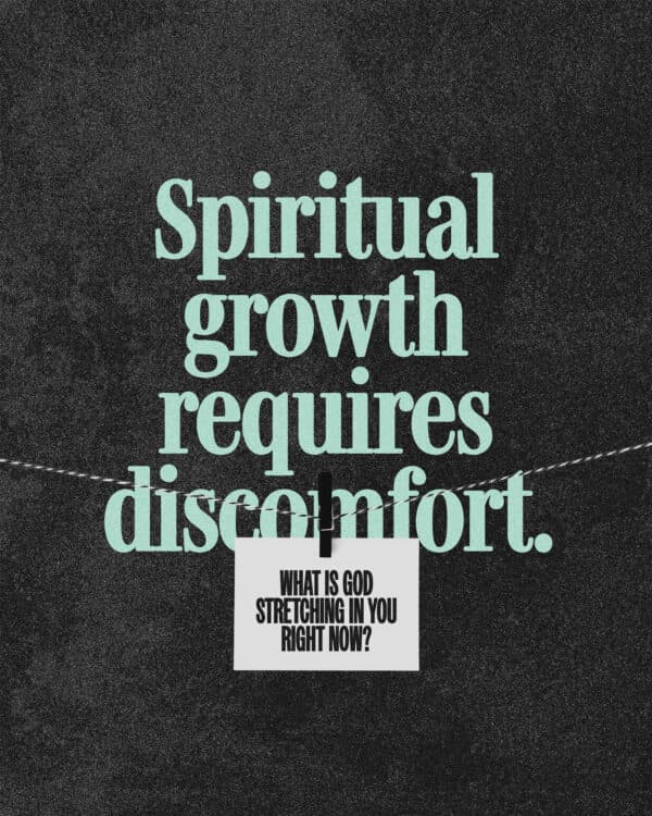 Spiritual growth requires discomfort. What is God stretching in you right now?