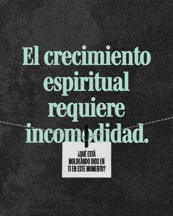 El crecimiento espiritual requiere incomodidad. ¿Qué está moldeando Dios en ti en este momento?