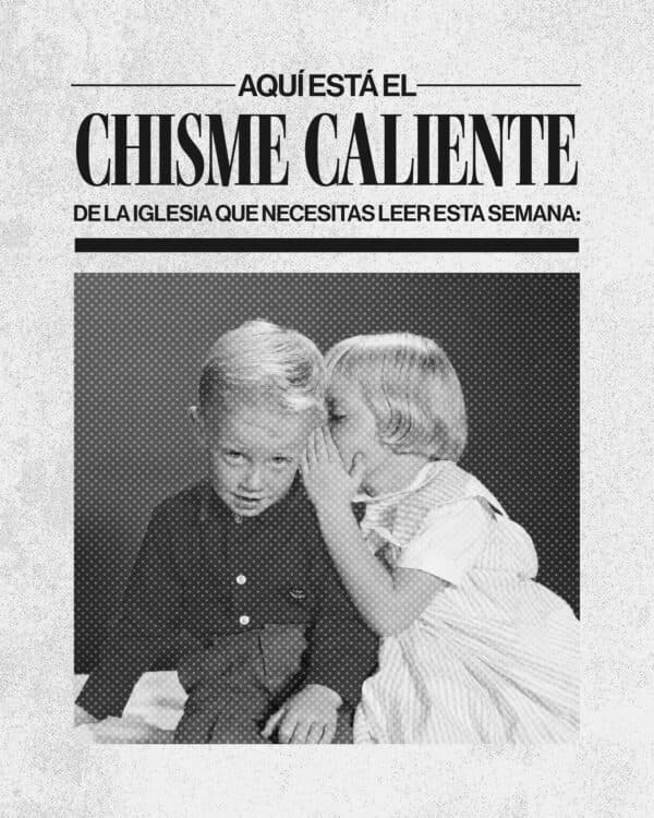 Aquí está el chisme caliente de la iglesia que necesitas leer esta semana: