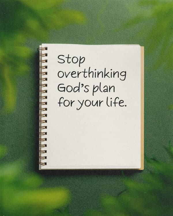 Stop overthinking God’s plan for your life.