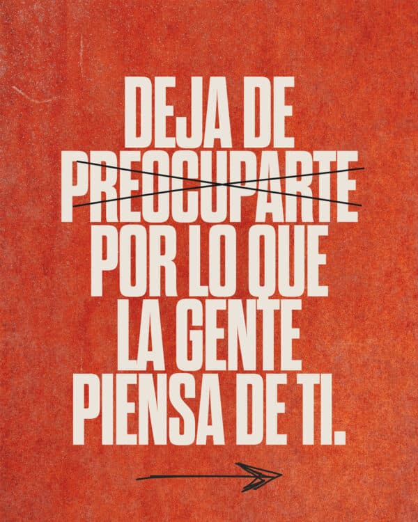 Deja de preocuparte por lo que la gente piensa de ti.
