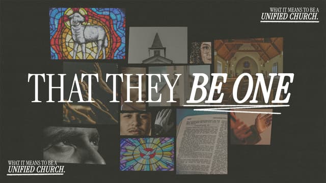 That They Be One: What it means to be a unified church.
