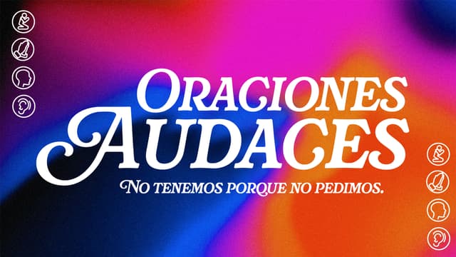 Oraciones Audaces: No tenemos porque no pedimos.