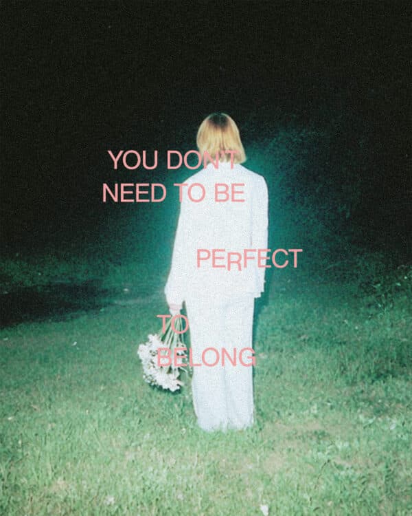 You don’t need to be perfect to belong.