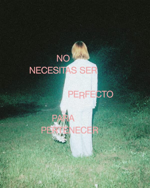 No necesitas ser perfecto para pertenecer.