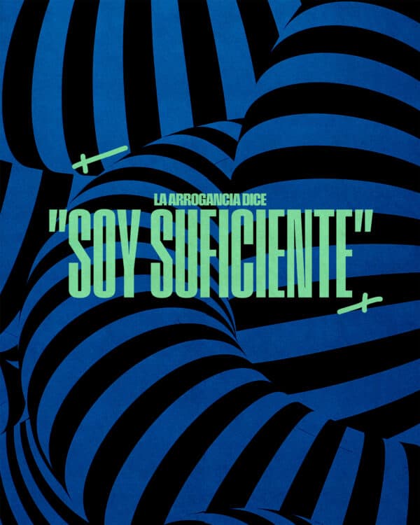 La arrogancia dice: "Soy suficiente."